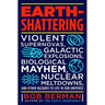 Earth-Shattering: Violent Supernovas, Galactic Explosions, Biological Mayhem, Nuclear Meltdowns, and Other Hazards to Life in Our Universe