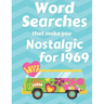Word Searches that make you Nostalgic for 1969: 40 Large Print Puzzles with topics like Everyday Culture, Entertainment, World events and Sports