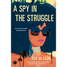 A Spy in the Struggle: A Riveting Must-Read Novel of Suspense