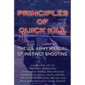 Principles of Quick Kill - The U.S. Army Manual of Instinct Shooting: Learn to accurately shoot targets as small as an aspirin tablet with a BB gun wi