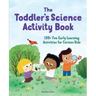 The Toddler's Science Activity Book: 100+ Fun Early Learning Activities for Curious Kids