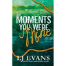 The Moments You Were Mine