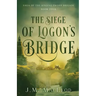 The Siege of Logon's Bridge