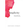 Simplicity: Cultivate a Life of Freedom, Focus and Joy.