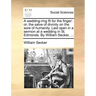 A Wedding-Ring Fit for the Finger: Or, the Salve of Divinity on the Sore of Humanity. Laid Open in a Sermon at a Wedding in St. Edmonds. by William Se