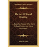 The Art of Rapid Reading: A Book for People Who Want to Read Faster and More Accurately