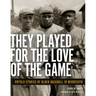 They Played for the Love of the Game: Untold Stories of Black Baseball in Minnesota