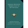 Johnny Revolta's Short Cuts To Better Golf