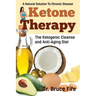 Ketone Therapy: The Ketogenic Cleanse and Anti-Aging Diet