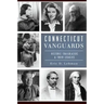Connecticut Vanguards: Historic Trailblazers & Their Legacies
