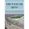 The NASCAR Quiz: Are You A True NASCAR Fan?: Car Auto Racing Trivia Book