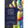 Queering Criminology in Theory and Praxis: Reimagining Justice in the Criminal Legal System and Beyond