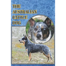 The Australian Cattle Dog: A Complete and Comprehensive Beginners Guide To: Buying, Owning, Health, Grooming, Training, Obedience, Understanding