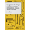 Carpentry for Boys - In Simple Language, Including Chapters on Drawing, Laying out Work, Designing and Architecture - The 'How-To-Do-It' Books