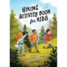 Hiking Activity Book for Kids: 35 Fun Projects for Your Next Outdoor Adventure