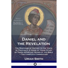 Daniel and the Revelation: The Response of History to the Voice of Prophecy; A Verse by Verse Study of These Important Books of the Bible - The Comple