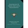 Handbook of Greek and Latin Paleography