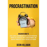 Procrastination: Discover How to Cure Laziness, Overcome Bad Habits, Develop Motivation, Improve Self-Discipline, Adopt a Success Minds