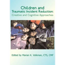 Children and Traumatic Incident Reduction: Creative and Cognitive Approaches