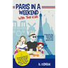 Paris in a Weekend with Two Kids: A Step-By-Step Travel Guide About What to See and Where to Eat (Amazing Family-Friendly Things to Do in Paris When Y