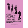 Let's Swing It - 8 New Fox Trots For Murray-Go-Round Members