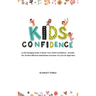 Kids Confidence: A Life-Changing Guide to Boost Your Child's Confidence - Includes The 25 Most Effective Self-Esteem Activities You Can Do Right Now