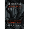 Seriously Dangerous Religion: What the Old Testament Really Says and Why It Matters