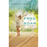 Free To Soar: My Journey Out of Abuse To Freedom