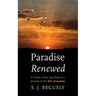 Paradise Renewed: A Vision of the Last Days in a Journey to the New Jerusalem