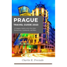 Prague Travel Guide: A compact guide to the city's best restaurants, landmarks, and many more