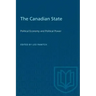The Canadian State: Political Economy and Political Power