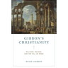 Gibbon's Christianity: Religion, Reason, and the Fall of Rome