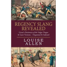 Regency Slang Revealed: Grose's Dictionary of the Vulgar Tongue & Later Versions - Organised & Indexed