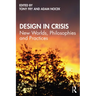 Design in Crisis: New Worlds, Philosophies and Practices