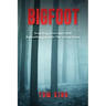 Bigfoot: Surprising Encounters With Bigfoot/Sasquatch In The United States