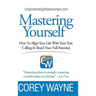 Mastering Yourself, How To Align Your Life With Your True Calling & Reach Your Full Potential