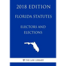 Florida Statutes - Electors and Elections (2018 Edition)