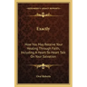 Exactly: How You May Receive Your Healing Through Faith, Including a Heart-To-Heart Talk on Your Salvation