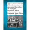 Alexander Hamilton: an essay on American union.