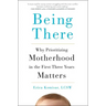 Being There: Why Prioritizing Motherhood in the First Three Years Matters