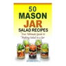 50 Mason Jar Salad Recipes: Your Ultimate Guide to Making Salad in a Jar