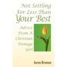 Not Settling For Less Than Your Best: Advice From A Christian Teenage Girl