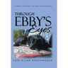 Through Ebby's Eyes: A Powerful, True Story-Told from a Dog's Perspective