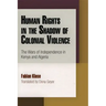 Human Rights in the Shadow of Colonial Violence: The Wars of Independence in Kenya and Algeria