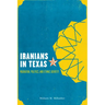 Iranians in Texas: Migration, Politics, and Ethnic Identity