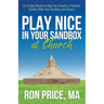 Play Nice in Your Sandbox at Church: An 8 Step Model to Help You Prevent or Resolve Conflict with Your Brothers and Sisters