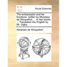 The embassador and his functions: written by Monsieur de Wicquefort, ... In two books. ... Translated into English by Mr. Digby.