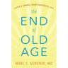 The End of Old Age: Living a Longer, More Purposeful Life