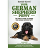 Your German Shepherd Puppy: The Complete Guide to Training Your German Shepherd Puppy: Commands - Sit, Stay, Come, Crate, Leash and Collar, Social