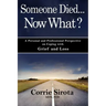 Someone Died - Now What?: A Personal and Professional Perspective on Coping with Grief and Loss